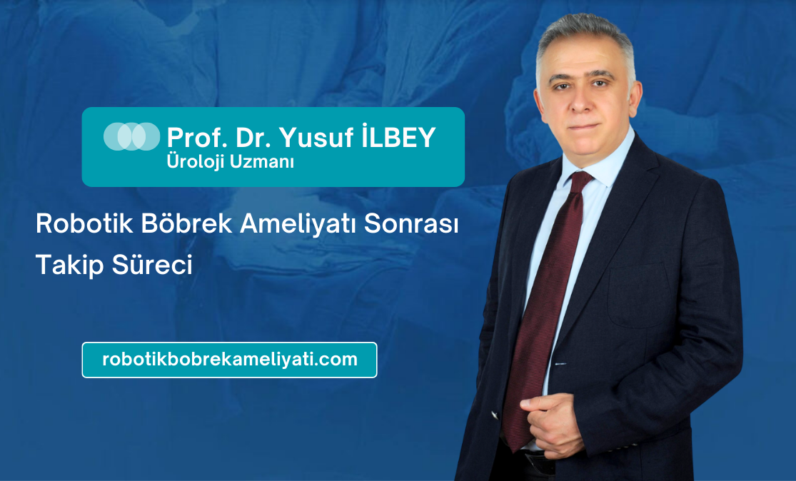 Robotik Böbrek Ameliyatı Sonrası Takip Süreci